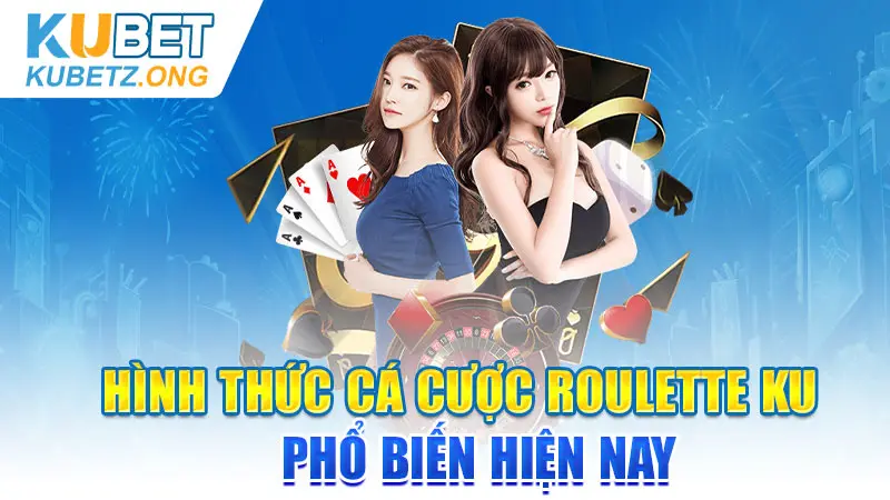 Hình thức cá cược Roulette KU phổ biến hiện nay