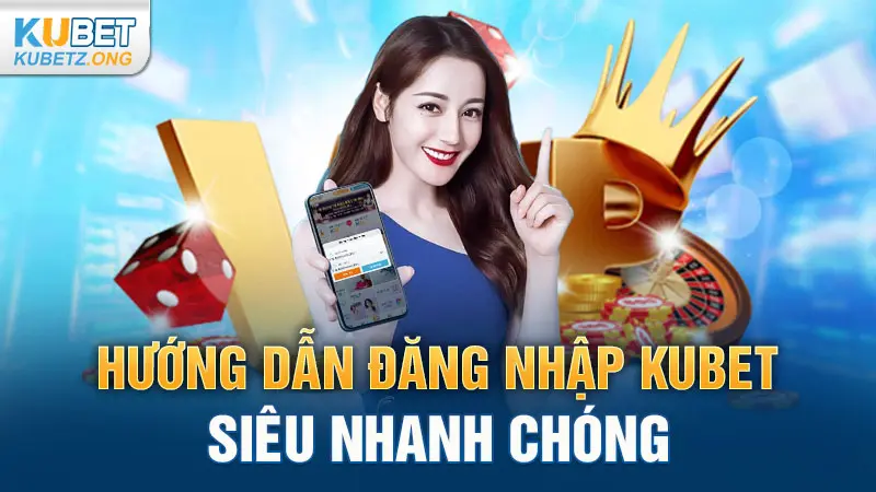 Hướng dẫn đăng nhập Kubet siêu nhanh chóng