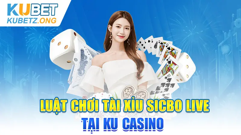 Luật chơi Tài Xỉu Sicbo live tại KU Casino