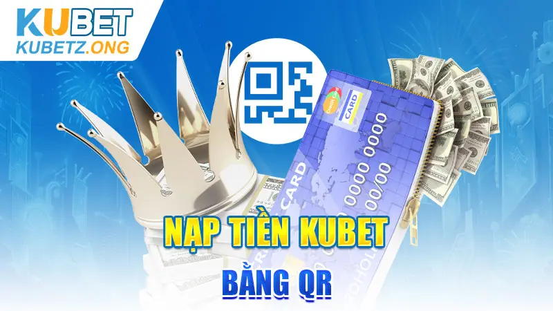 Nạp tiền kubet bằng QR