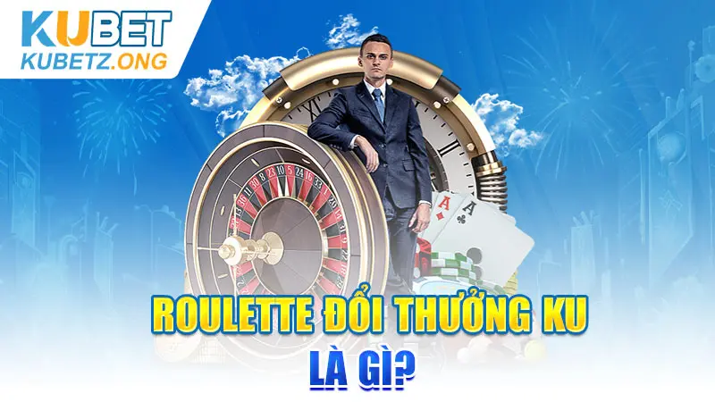 Roulette đổi thưởng KU là gì?