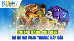 Chiến Thắng Cai Shen: Nổ Hũ Với Phần Thưởng Hấp Dẫn