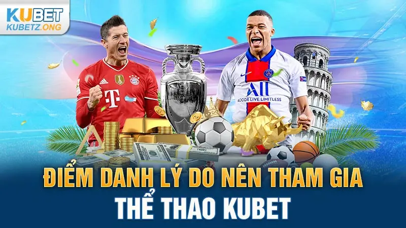 Điểm danh lý do nên tham gia thể thao Kubet