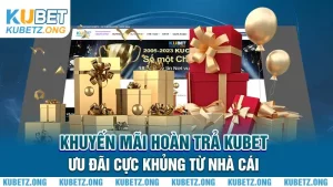 Khuyến Mãi Hoàn Trả Kubet: Ưu Đãi Cực Khủng Từ Nhà Cái