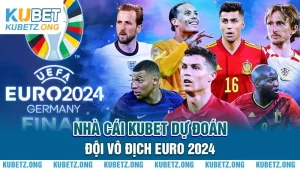 Nhà Cái Kubet Dự Đoán Đội Vô Địch Euro 2024