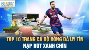 Top 10 trang cá độ bóng đá uy tín, nạp rút xanh chín