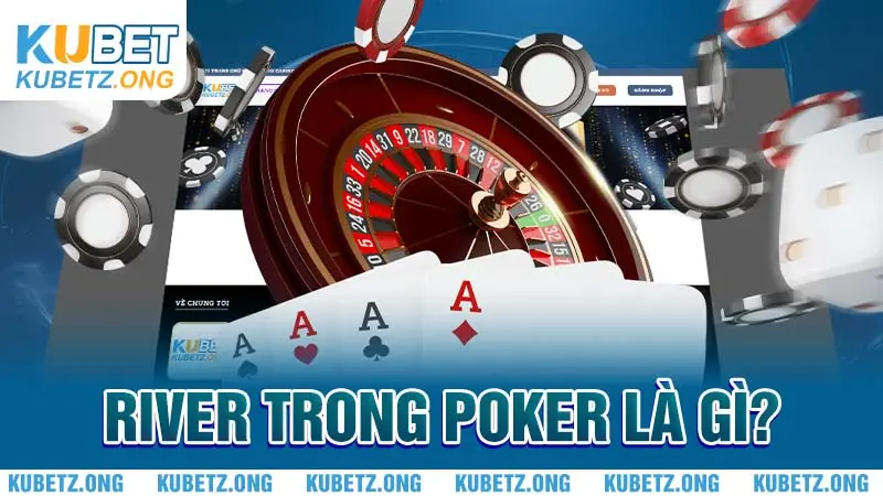 River trong Poker là gì?