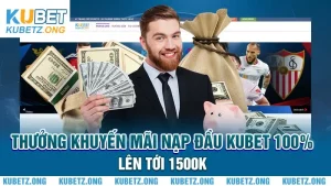 Thưởng khuyến mãi nạp đầu Kubet 100% lên tới 1500k