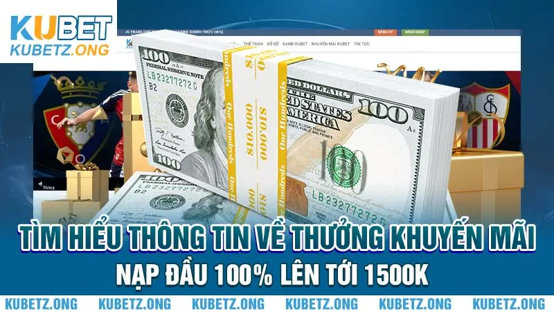 Tìm hiểu thông tin về thưởng khuyến mãi nạp đầu 100% lên tới 1500k